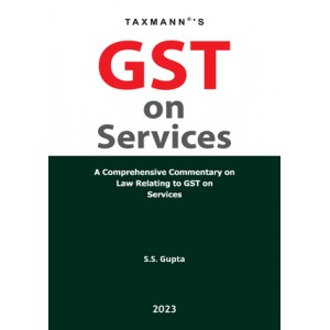 Taxmann's GST on Services by S.S. Gupta (Edn. 2023)